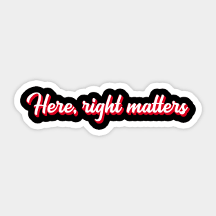 Here, Right Matters. Lt. Col. Vindman Impeachment hearing quote Sticker